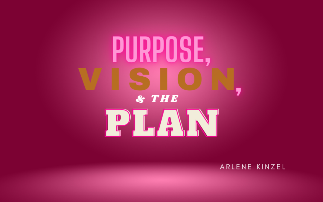 PURPOSE, VISION, AND THE PLAN II | JANUARY 8TH, 2023 | ARLENE KINZEL