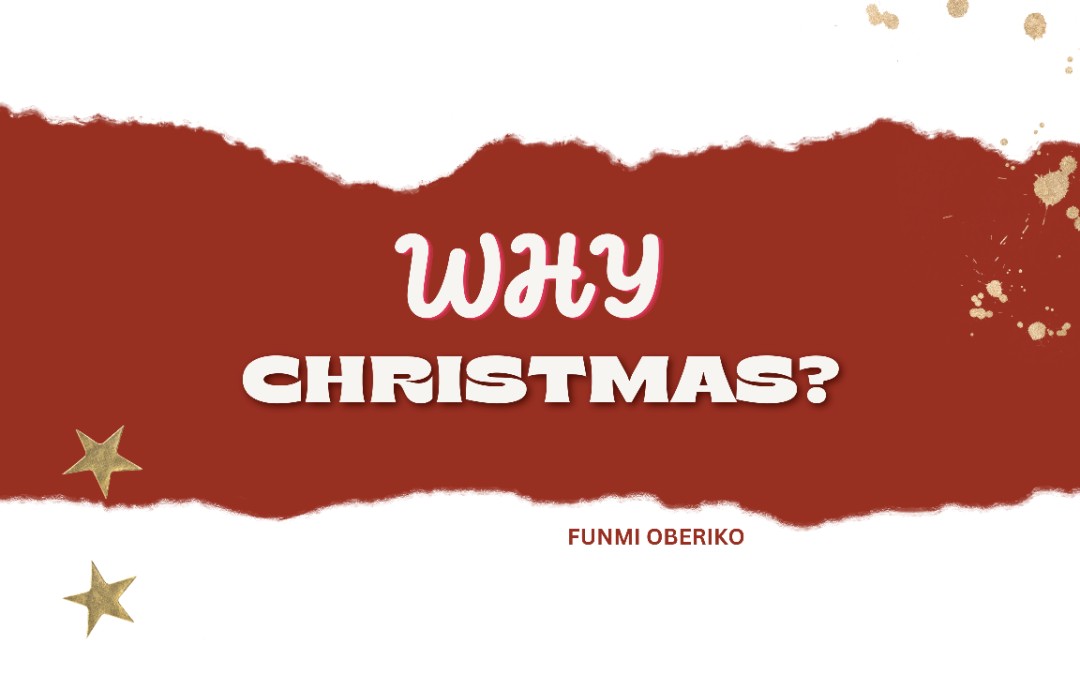 WHY CHRISTMAS? | December 11th, 2022 | FUNMI OBERIKO