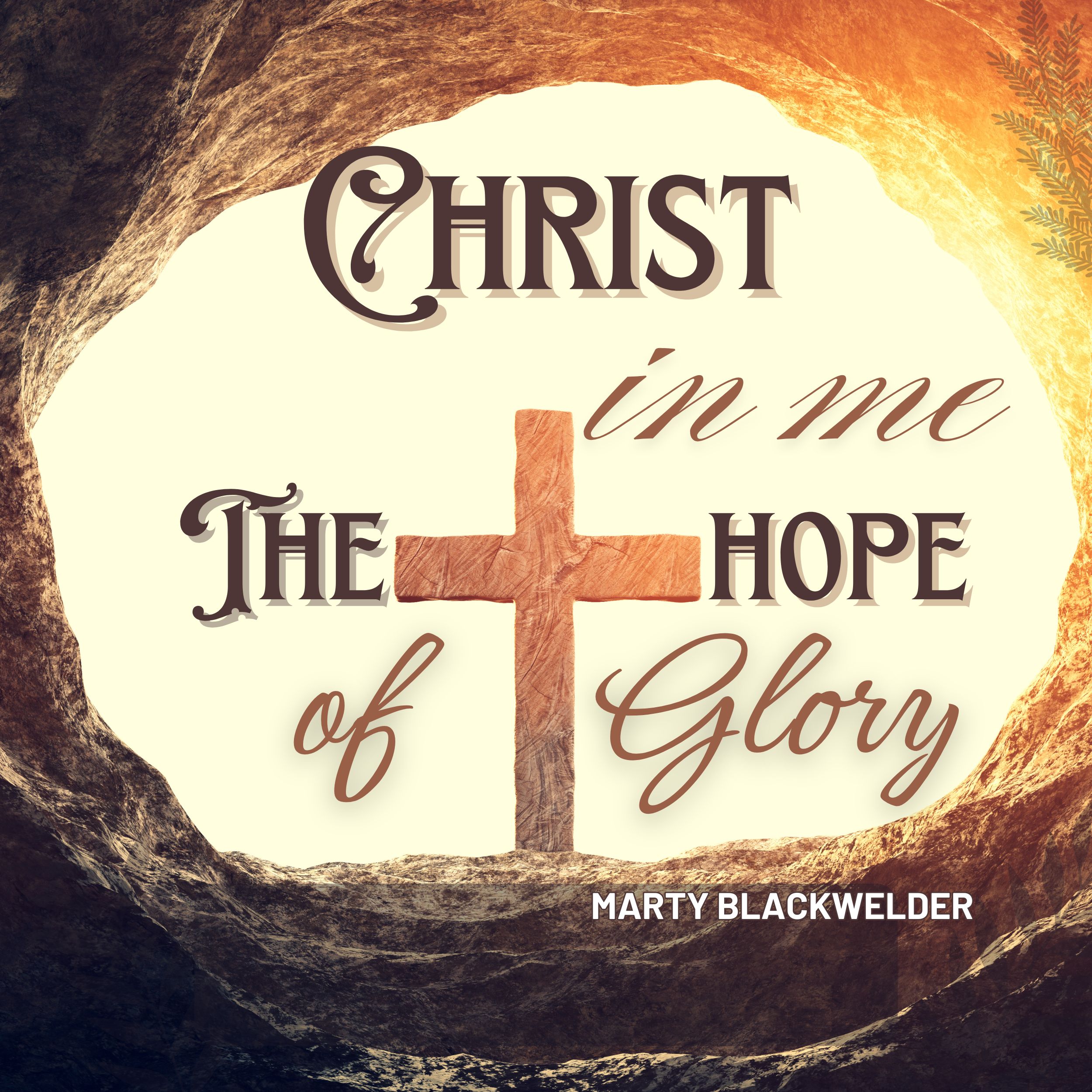 CHRIST IN ME, THE HOPE OF GLORY | March 1st, 2025 | MARTY BLACKWELDER