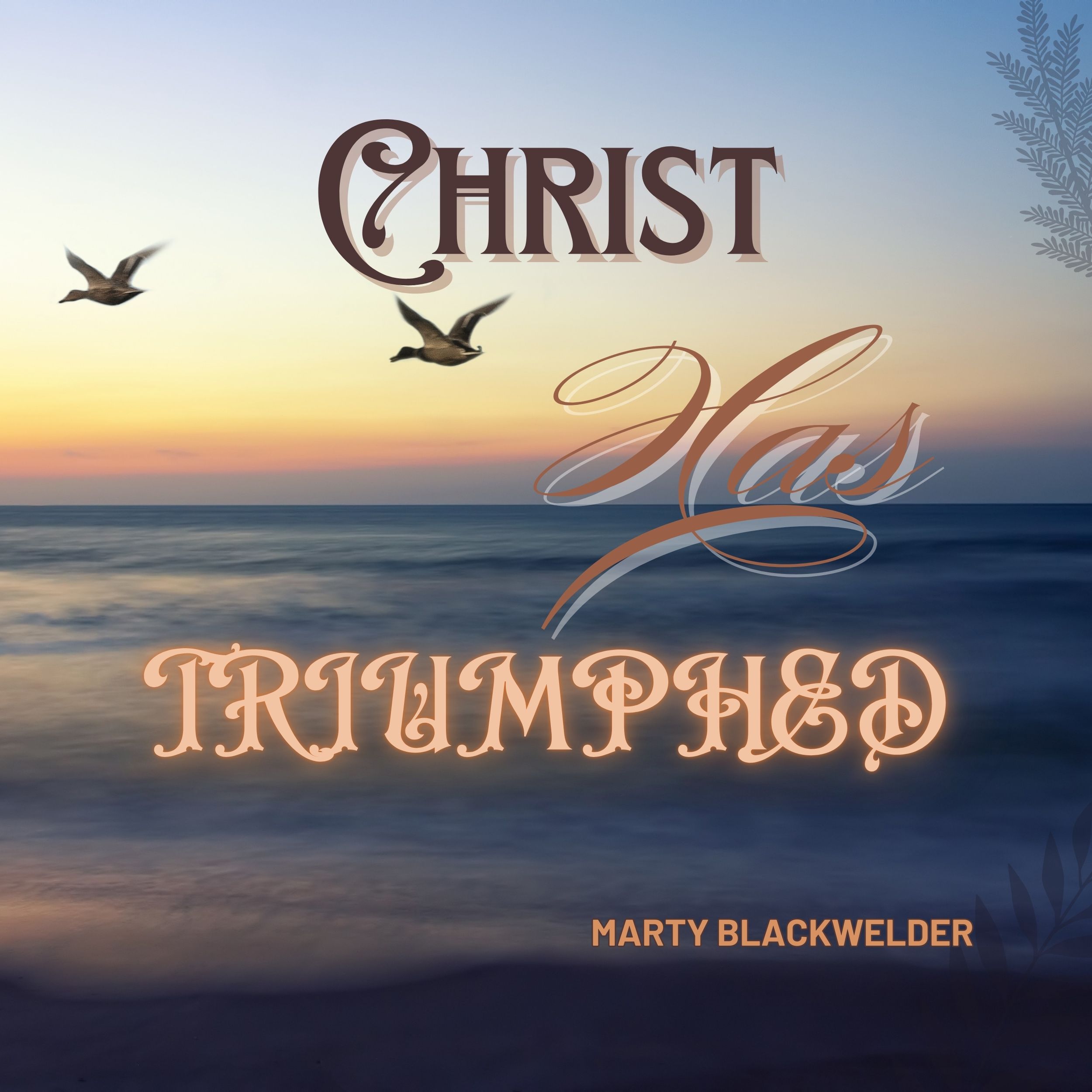 CHRIST HAS TRIUMPHED | March 2nd, 2025 | MARTY BLACKWELDER